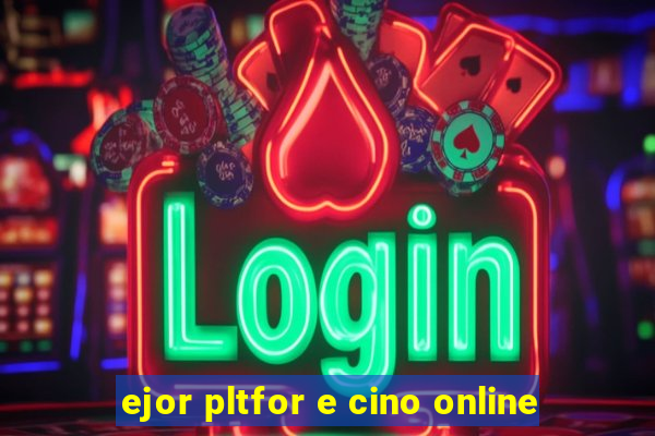 ejor pltfor e cino online